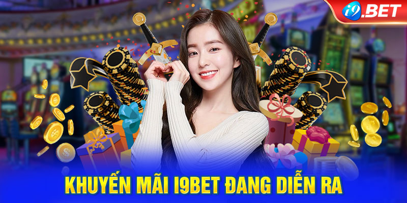 Khuyến mãi i9BET đang diễn ra