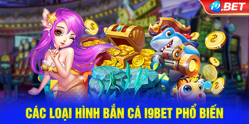 Các loại hình bắn cá i9BET phổ biến