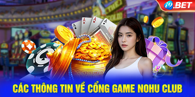 Các thông tin về cổng game Nohu Club