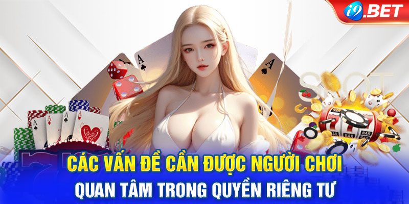 Các vấn đề cần được người chơi quan tâm trong quyền riêng tư