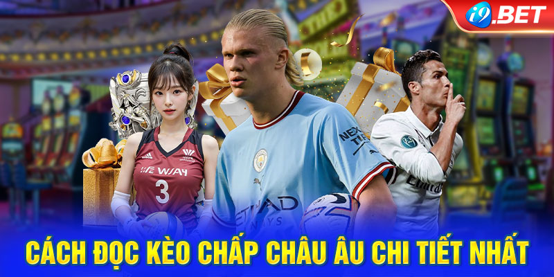 Cách đọc kèo chấp Châu Âu chi tiết nhất