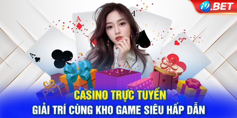 Casino Trực Tuyến - Giải Trí Cùng Kho Game Siêu Hấp Dẫn