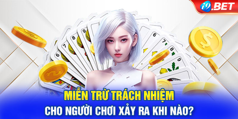 Miễn trách nhiệm cho người chơi xảy ra khi nào?