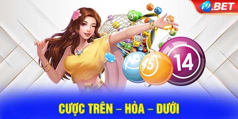 Cược Trên – Hòa – Dưới