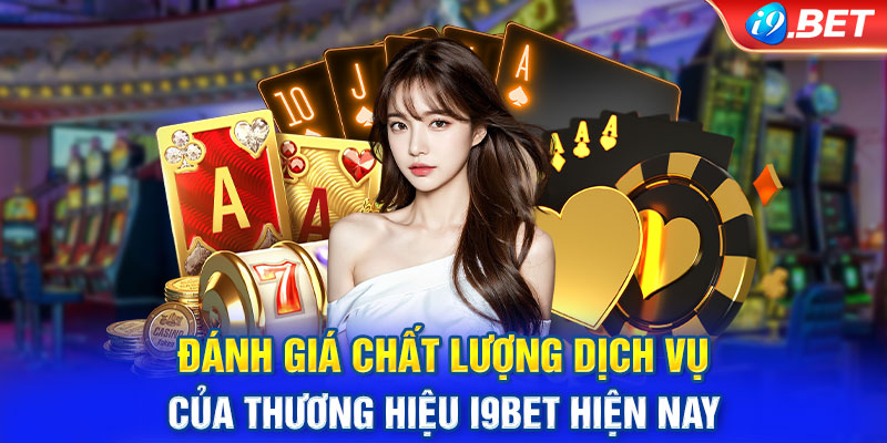 Đánh giá chất lượng dịch vụ của thương hiệu i9BET hiện nay