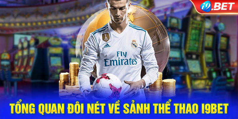 Tổng quan đôi nét về sảnh thể thao i9BET