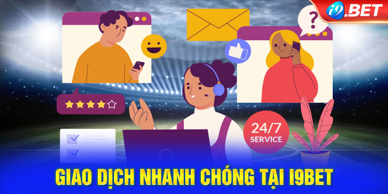 Giao dịch nhanh chóng tại i9BET