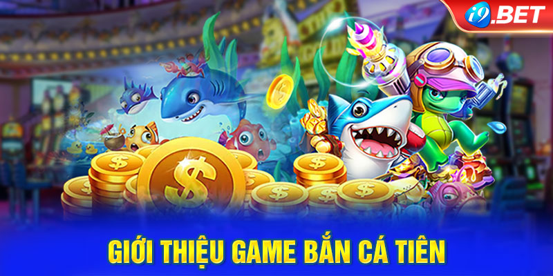 Giới thiệu game bắn cá tiên