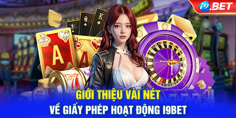 Giới thiệu vài nét về giấy phép hoạt động i9BET