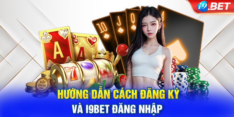 Hướng dẫn cách đăng ký và i9BET đăng nhập 