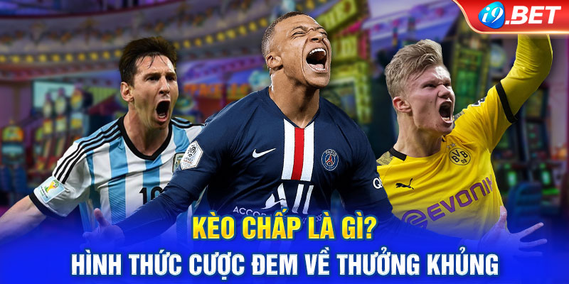 Kèo Chấp Là Gì? Hình Thức Cược Đem Về Thưởng Khủng