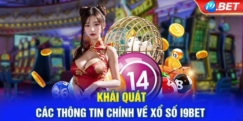 Khái quát các thông tin chính về xổ số i9BET 