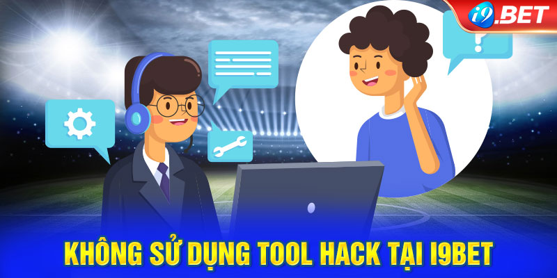 Không sử dụng tool hack tại i9BET