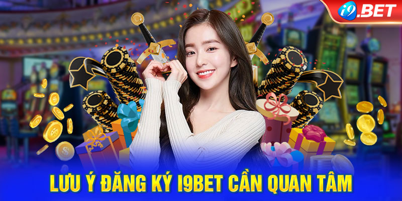 Lưu ý đăng ký i9BET cần quan tâm