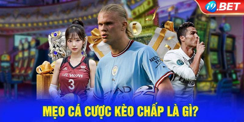 Mẹo cá cược kèo chấp là gì? 