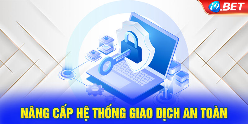 Nâng cấp hệ thống giao dịch an toàn tuyệt đối