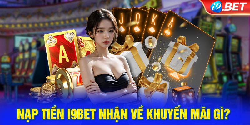 Nạp tiền tài khoản i9BET nhận ngay ưu đãi khủng 