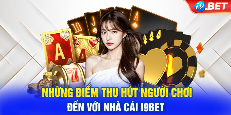 Những điểm thu hút người chơi đến với nhà cái i9BET