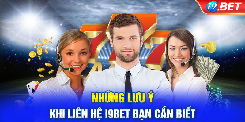 Những lưu ý khi liên hệ i9BET bạn cần biết