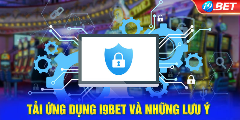 Tải ứng dụng i9BET và những lưu ý 