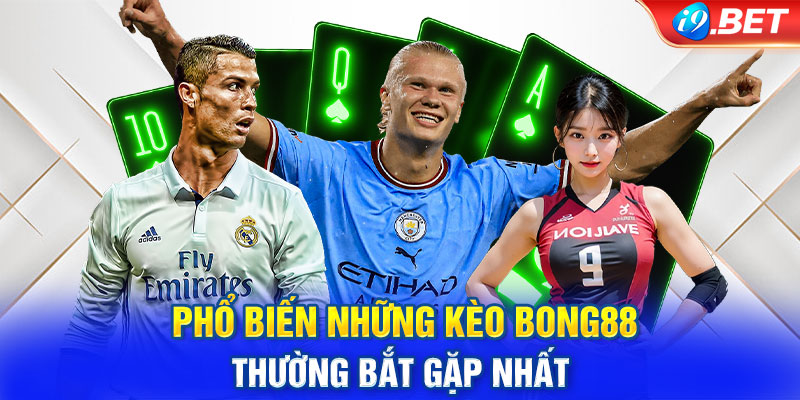 Phổ biến những kèo Bong88 thường bắt gặp nhất