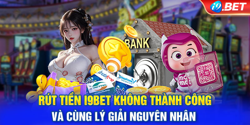 Lý giải lý do không thể rút tiền i9BET