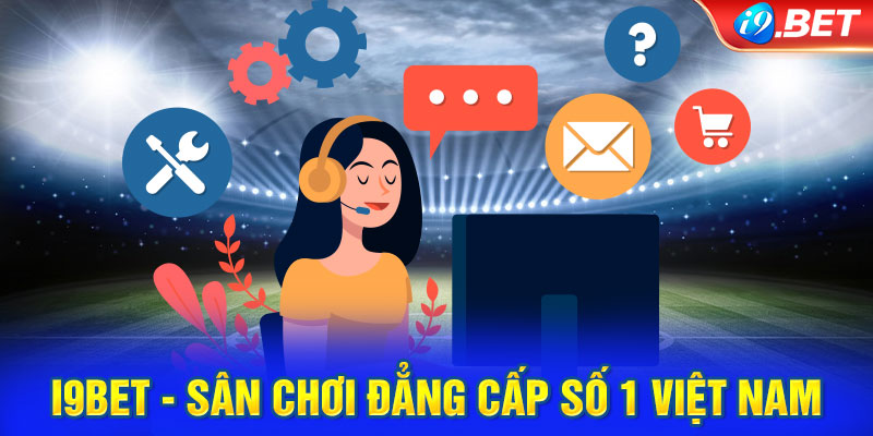 i9BET - Sân chơi đẳng cấp số 1 Việt Nam