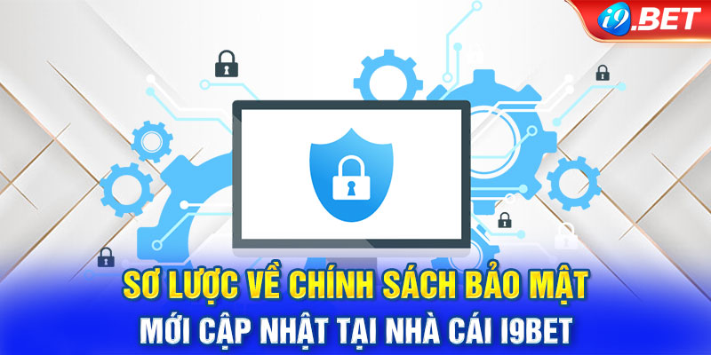 Sơ lược về chính sách bảo mật mới cập nhật tại nhà cái i9bet