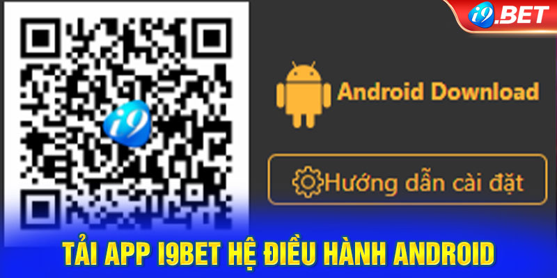 Chi tiết việc tải app i9BET hệ điều hành Android