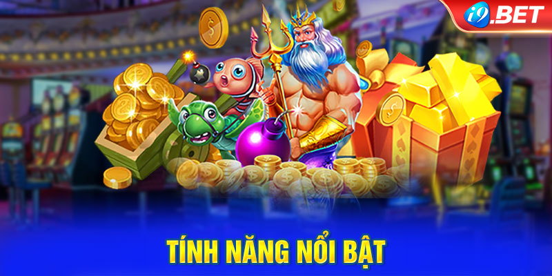 Tính năng nổi bật tạo thương hiệu bắn cá i9bet