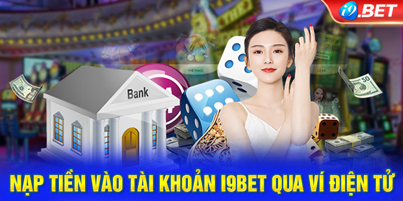 Nạp tiền vào tài khoản i9BET qua ví điện tử